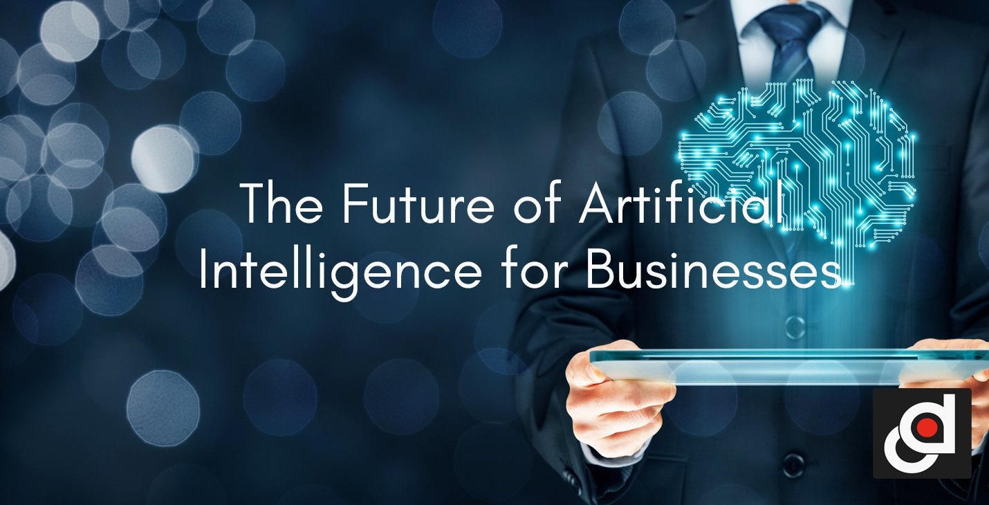 The Future Of Artificial Intelligence For Businesses